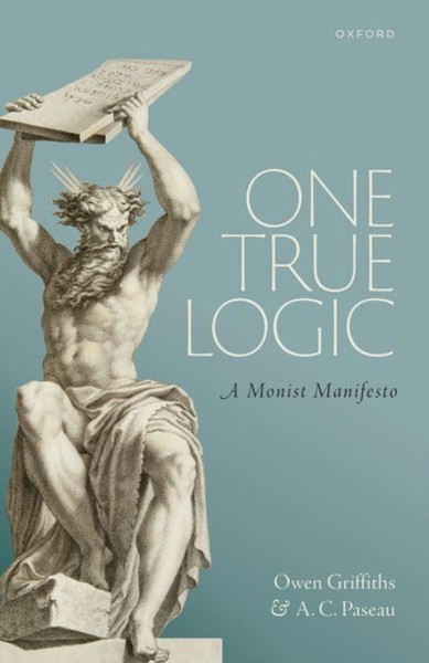 One True Logic : A Monist Manifesto