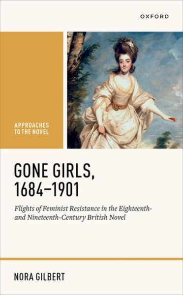 Gone Girls, 1684-1901 : Flights of Feminist Resistance in the Eighteenth- and Nineteenth-Century British Novel