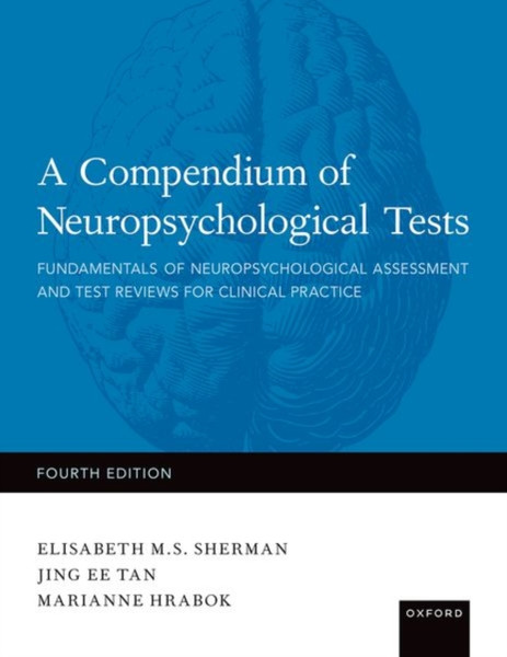 A Compendium of Neuropsychological Tests : Fundamentals of Neuropsychological Assessment and Test Reviews for Clinical Practice