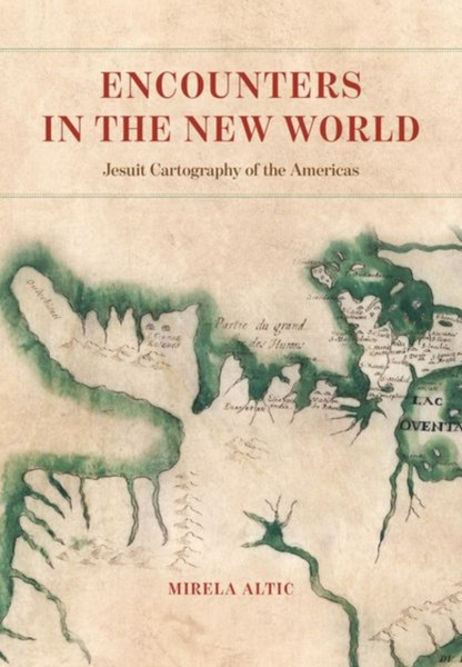 Encounters in the New World : Jesuit Cartography of the Americas