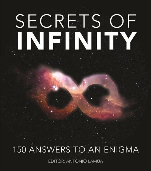 Secrets of Infinity : 150 Answers to an Enigma