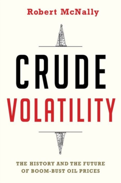 Crude Volatility : The History and the Future of Boom-Bust Oil Prices