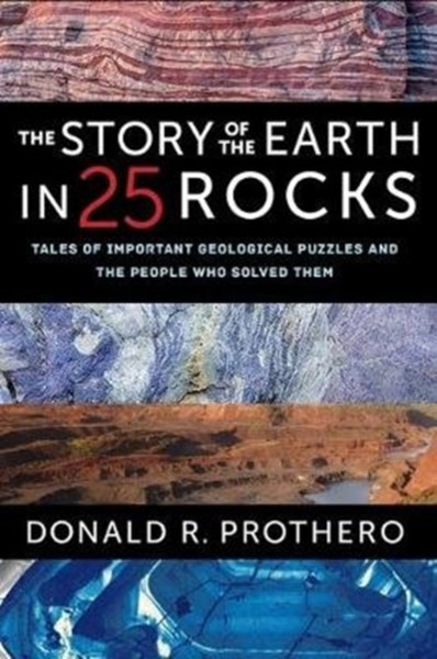 The Story of the Earth in 25 Rocks : Tales of Important Geological Puzzles and the People Who Solved Them