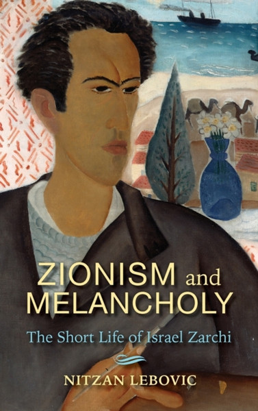Zionism and Melancholy : The Short Life of Israel Zarchi