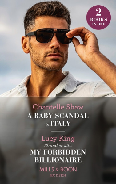 A Baby Scandal In Italy / Stranded With My Forbidden Billionaire : A Baby Scandal in Italy / Stranded with My Forbidden Billionaire