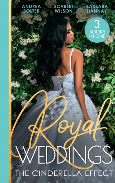 Royal Weddings: The Cinderella Effect : The Prince's Cinderella / Island Doctor to Royal Bride? / the Prince's Convenient Proposal