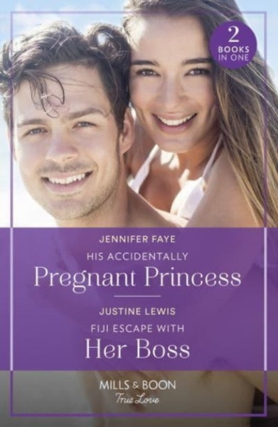 His Accidentally Pregnant Princess / Fiji Escape With Her Boss : His Accidentally Pregnant Princess (Princesses of Rydiania) / Fiji Escape with Her Boss
