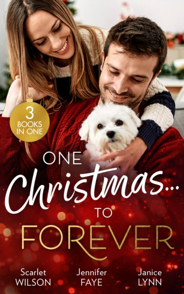 One Christmas...To Forever : A Family Made at Christmas / Snowbound with an Heiress / it Started at Christmas...
