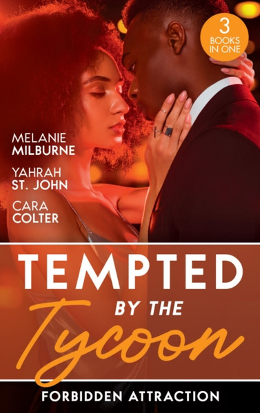 Tempted By The Tycoon: Forbidden Attraction : Tycoon's Forbidden Cinderella / Taming Her Tycoon / Interview with a Tycoon