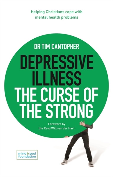 Depressive Illness: The Curse of the Strong : Helping Christians Cope with Mental Health Problems
