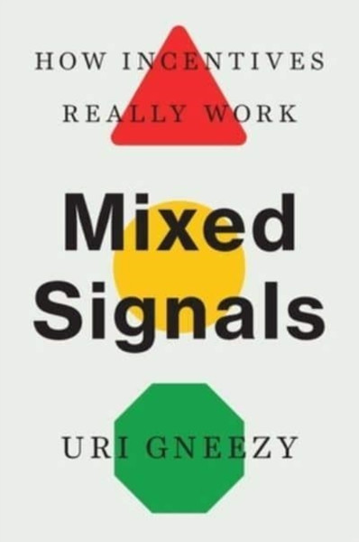 Mixed Signals : How Incentives Really Work