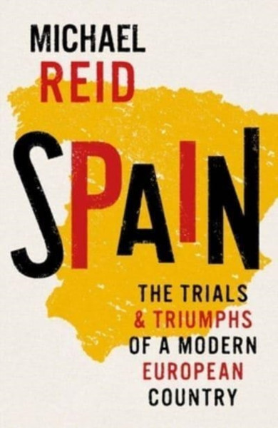 Spain : The Trials and Triumphs of a Modern European Country