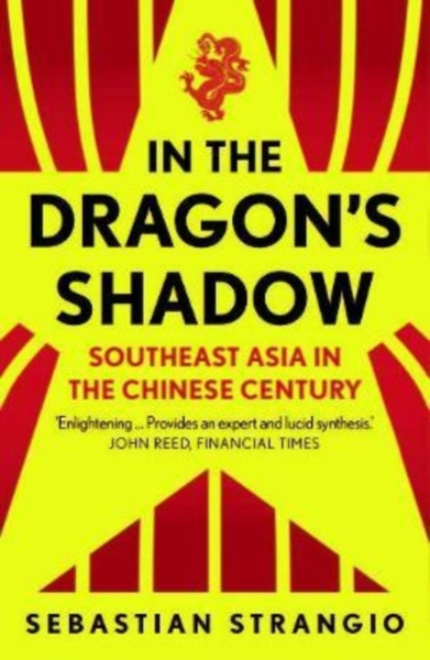 In the Dragon's Shadow : Southeast Asia in the Chinese Century