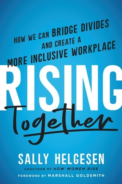 Rising Together : How We Can Bridge Divides and Create a More Inclusive Workplace