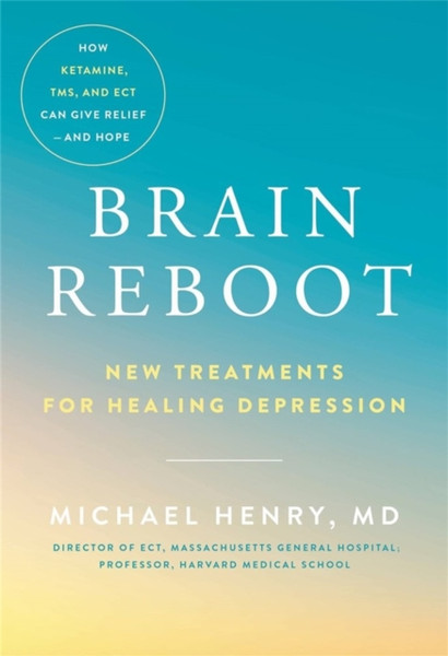 Brain Reboot : New Treatments for Healing Depression