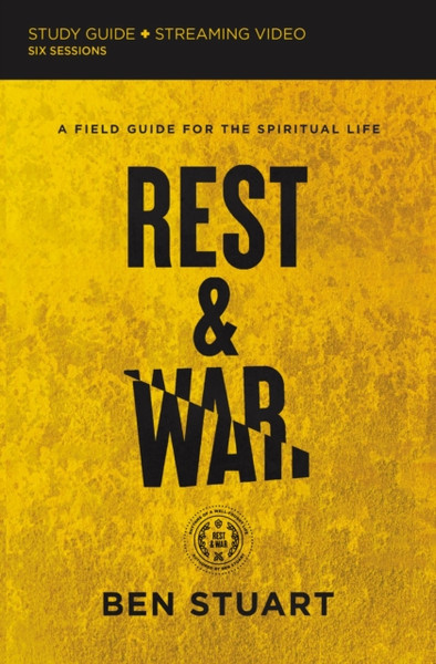 Rest and War Bible Study Guide plus Streaming Video : A Field Guide for the Spiritual Life