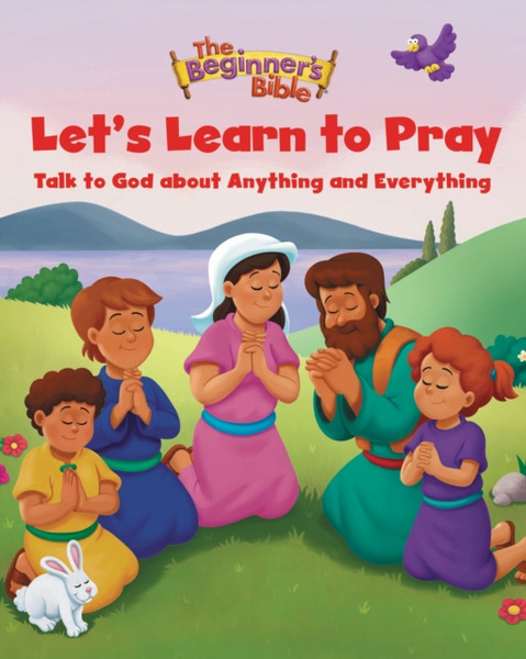 The Beginner's Bible Let's Learn to Pray : Talk to God about Anything and Everything