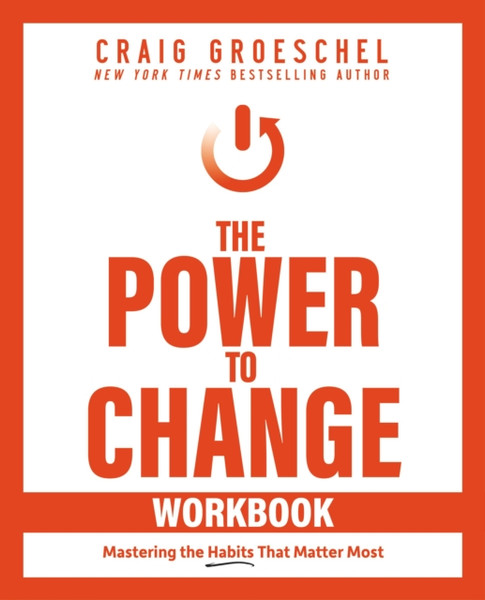 The Power to Change Workbook : Mastering the Habits That Matter Most
