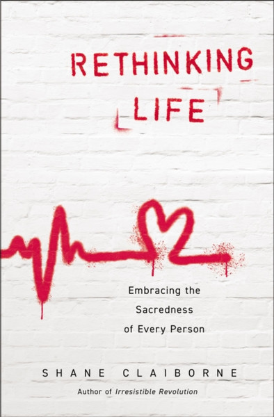 Rethinking Life : Embracing the Sacredness of Every Person