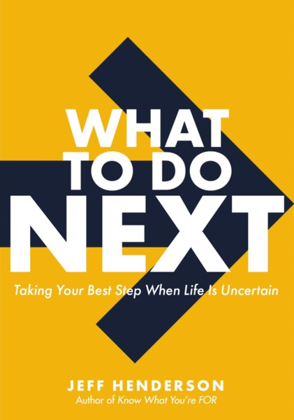 What to Do Next : Taking Your Best Step When Life Is Uncertain