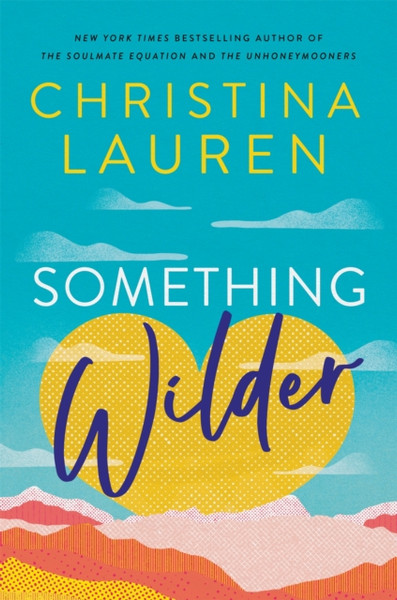 Something Wilder : a swoonworthy, feel-good romantic comedy from the bestselling author of The Unhoneymooners