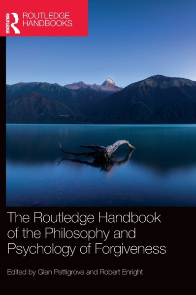 The Routledge Handbook of the Philosophy and Psychology of Forgiveness
