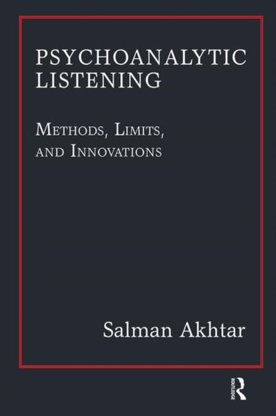 Psychoanalytic Listening : Methods, Limits, and Innovations
