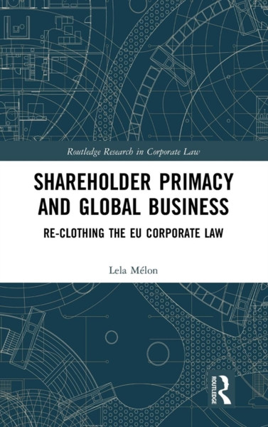 Shareholder Primacy and Global Business : Re-clothing the EU Corporate Law