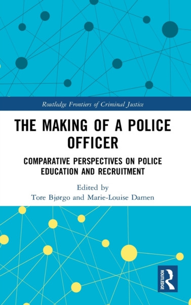 The Making of a Police Officer : Comparative Perspectives on Police Education and Recruitment