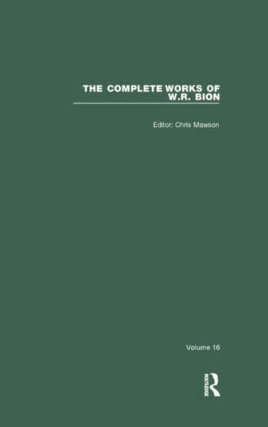 The Complete Works of W. R. Bion : Volume 16