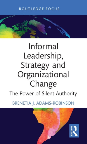 Informal Leadership, Strategy and Organizational Change : The Power of Silent Authority