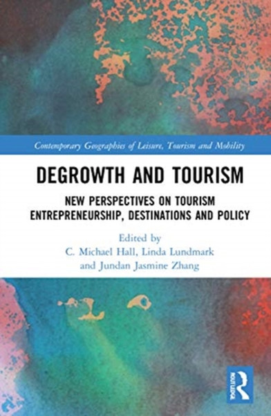 Degrowth and Tourism : New Perspectives on Tourism Entrepreneurship, Destinations and Policy