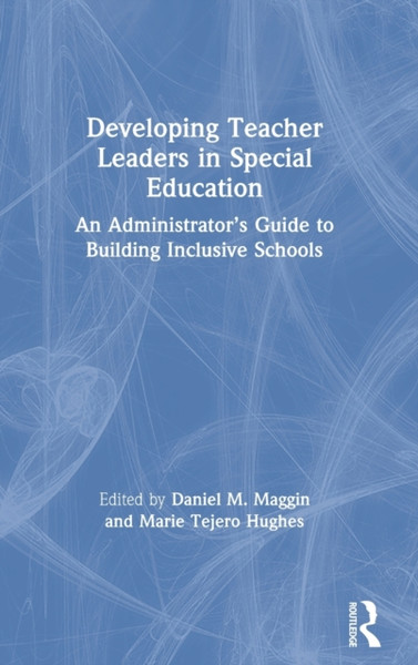 Developing Teacher Leaders in Special Education : An Administrator's Guide to Building Inclusive Schools