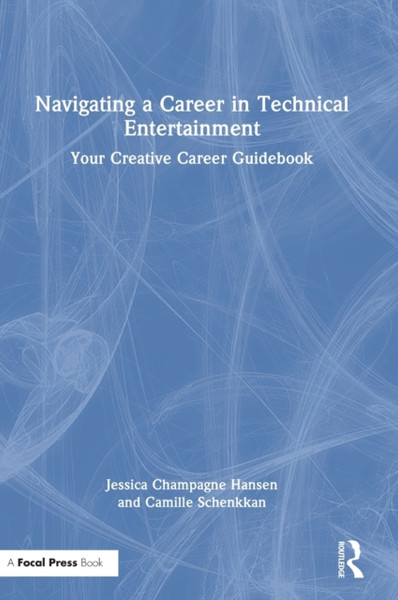 Navigating a Career in Technical Entertainment : Your Creative Career Guidebook