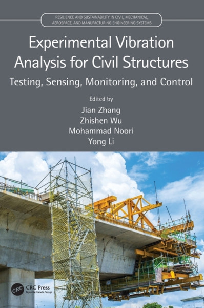 Experimental Vibration Analysis for Civil Structures : Testing, Sensing, Monitoring, and Control