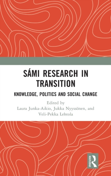 Sami Research in Transition : Knowledge, Politics and Social Change