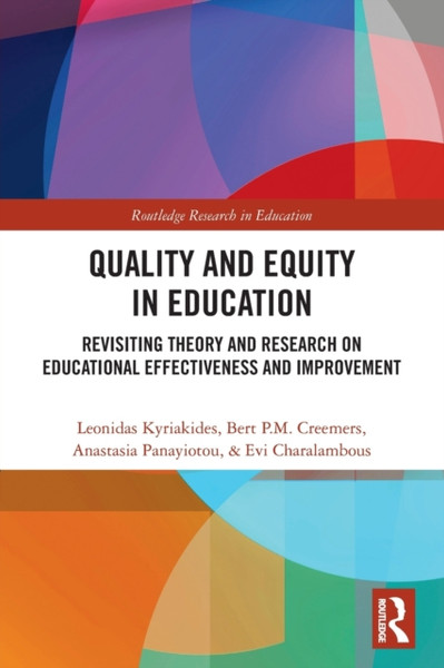 Quality and Equity in Education : Revisiting Theory and Research on Educational Effectiveness and Improvement