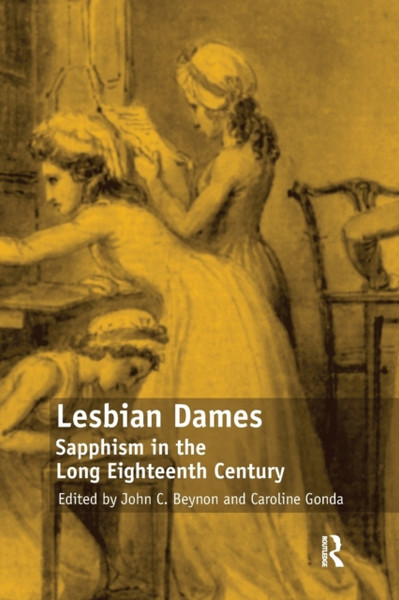 Lesbian Dames : Sapphism in the Long Eighteenth Century