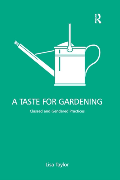 A Taste for Gardening : Classed and Gendered Practices