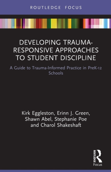 Developing Trauma-Responsive Approaches to Student Discipline : A Guide to Trauma-Informed Practice in PreK-12 Schools