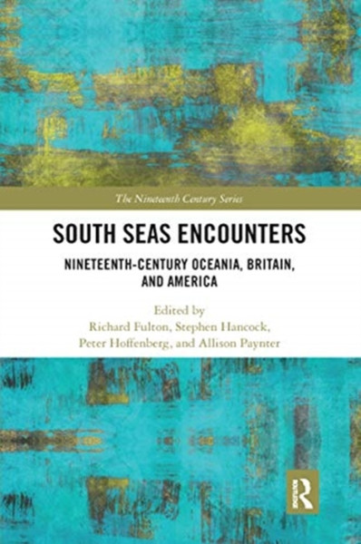 South Seas Encounters : Nineteenth-Century Oceania, Britain, and America