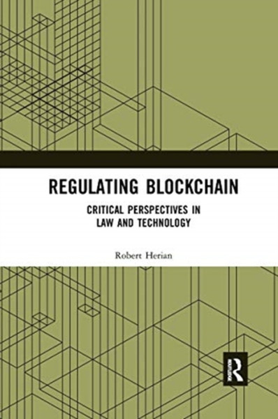 Regulating Blockchain : Critical Perspectives in Law and Technology