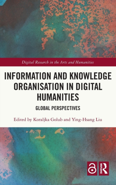 Information and Knowledge Organisation in Digital Humanities : Global Perspectives