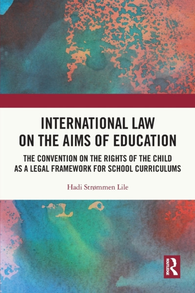International Law on the Aims of Education : The Convention on the Rights of the Child as a Legal Framework for School Curriculums