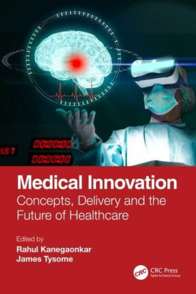 Medical Innovation : Concepts, Delivery and the Future of Healthcare