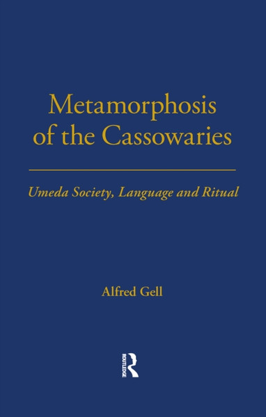 Metamorphosis of the Cassowaries : Umeda Society, Language and Ritual Volume 51