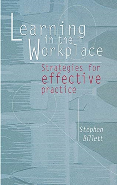 Learning In The Workplace : Strategies for effective practice