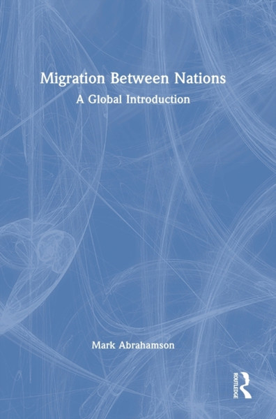 Migration Between Nations : A Global Introduction