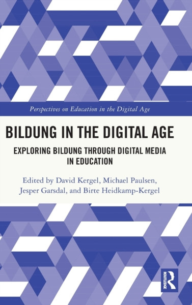 Bildung in the Digital Age : Exploring Bildung through Digital Media in Education