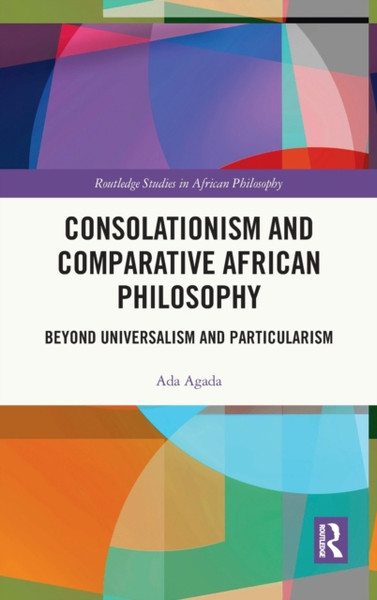 Consolationism and Comparative African Philosophy : Beyond Universalism and Particularism
